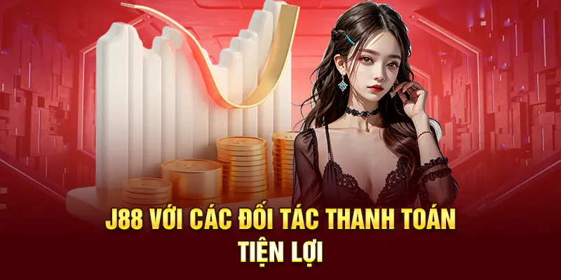 J88 với các đối tác thanh toán tiện lợi