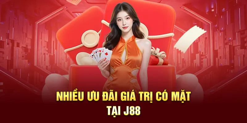 Nhiều ưu đãi giá trị có mặt tại J88